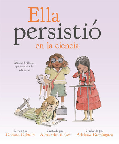 Ella persistió en la ciencia : Mujeres brillantes que marcaron la diferencia