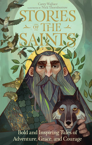 Stories of the Saints : Bold and Inspiring Tales of Adventure, Grace, and Courage