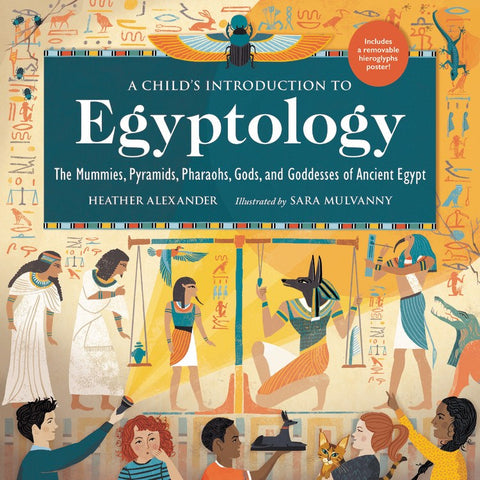 Child's Introduction to Egyptology : The Mummies, Pyramids, Pharaohs, Gods, and Goddesses of Ancient Egypt