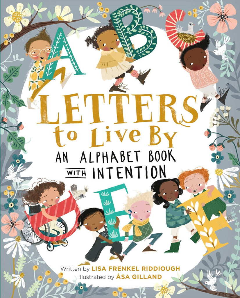 Seven young children - of diverse presentations - smile and laugh together as they carry giant letters across a background of beautiful flowers and doves and leaves. Text: Letters to Live By, an Alphabet book with intetion