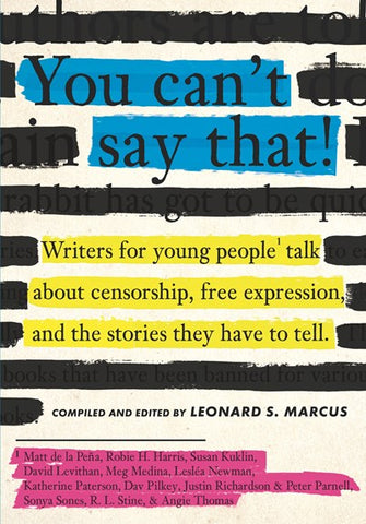 You Can't Say That! : Writers for Young People Talk About Censorship, Free Expression, and the Stories They Have to Tell