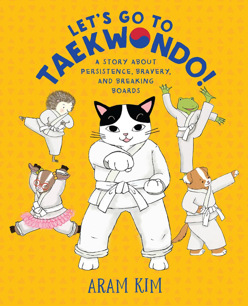 Let's Go to Taekwondo! A Story About Persistence, Bravery, and Breaking Boards