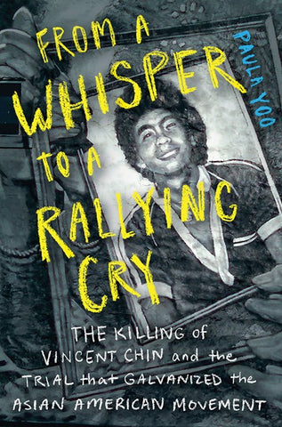 From a Whisper to a Rallying Cry : The Killing of Vincent Chin and the Trial that Galvanized the Asian American Movement