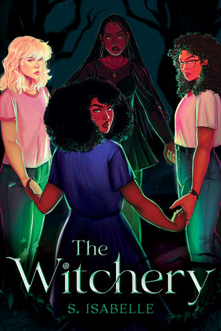 Cover for The Witchery, showing four fierce teenage witches holding hands - three Black girls and one white girl, all with different styles and vibes. 