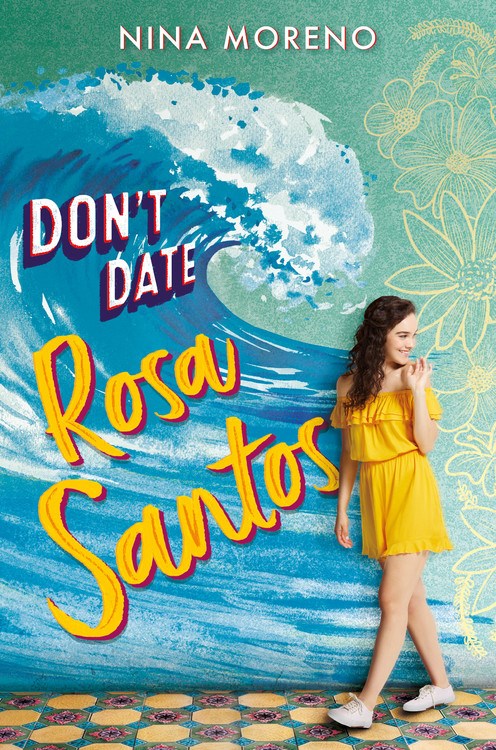 Rosa Santos, a Cuban-American teenager with light brown curly hair, stands in a yellow romper in front of a mural of waves and flowers. She's looking off over her shoulder, full of energy and life. The wave in the mural, however, is about to crash down on her head. Text: Don't Date Rosa Santos 