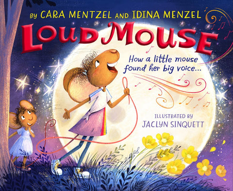 Loud Mouse: How a Little Mouse Found Her Big Voice