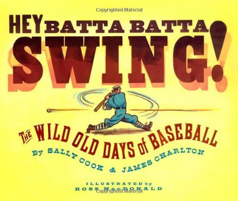 Hey Batta Batta Swing! The Wild Old Days of Baseball