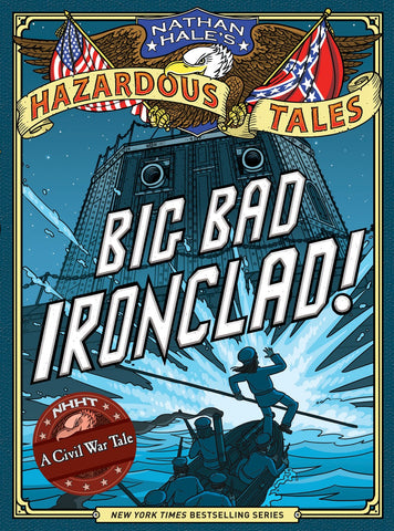 Big Bad Ironclad! (Nathan Hale's Hazardous Tales