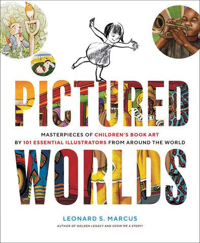 Pictured Worlds : Masterpieces of Children’s Book Art by 101 Essential Illustrators from Around the World