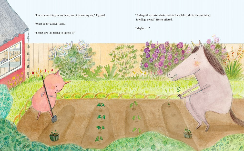 Horse and Pig are gardening in the backyard. The garden is beautiful, with even rows for vegetables and flowers in the background against the fence. Little bells hang from the gutters of their house, a beautiful red little building. Text: " I have something in my head and it is scaring me,' Pig said. "What is it? asked Horse. "I can't say, I'm trying to ignore it.