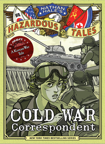 Cold War Correspondent: (Nathan Hale's Hazardous Tales #11)