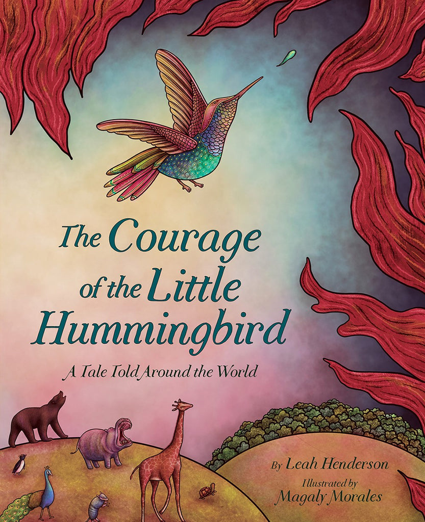 The Courage of the Little Hummingbird : A Tale Told Around the World