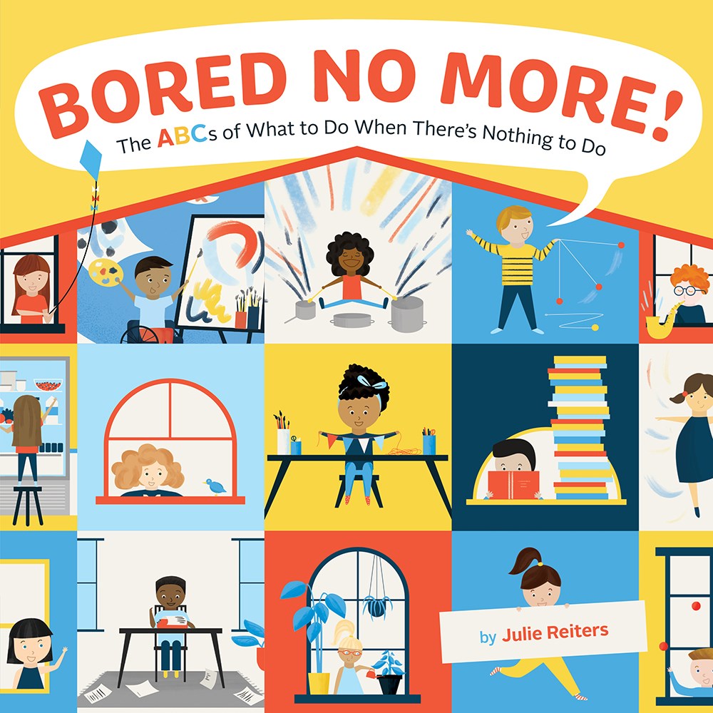 Bored No More!: The ABCs of What to Do When There’s Nothing to Do