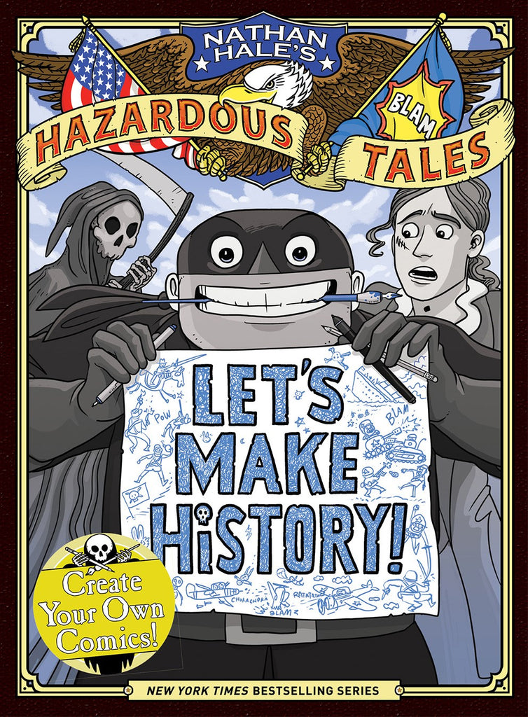 Let's Make History! (Nathan Hale's Hazardous Tales) : Create Your Own Comics!