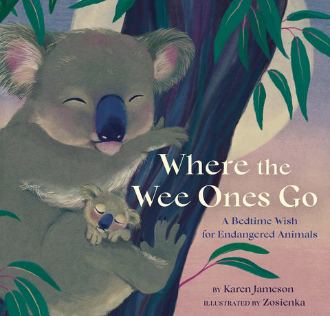 Where the Wee Ones Go : A Bedtime Wish for Endangered Animals