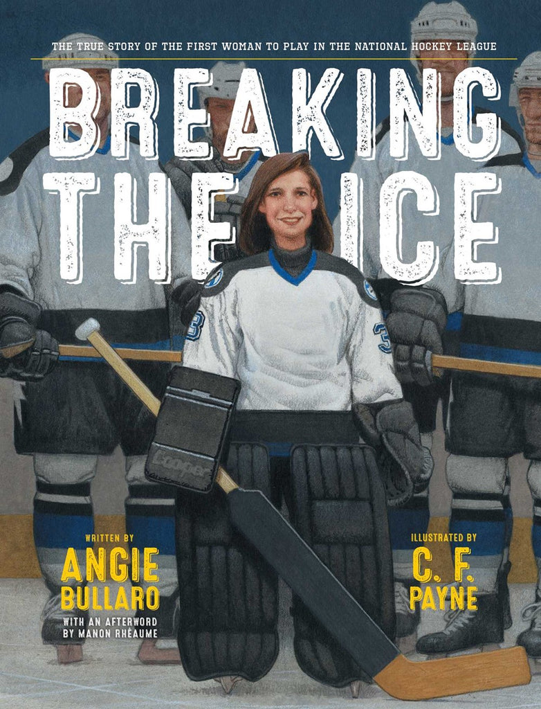 Breaking the Ice : The True Story of the First Woman to Play in the National Hockey League