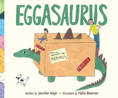 The cover of Eggasaurus by Jennifer Wagh, featuring a stegosaurus sticking out every which way from a large cardboard box labeled "Special Delivery" as a thrilled young boy named Maximus and his less thrilled dad look on. 