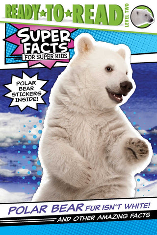 Polar Bear Fur Isn't White! : And Other Amazing Facts