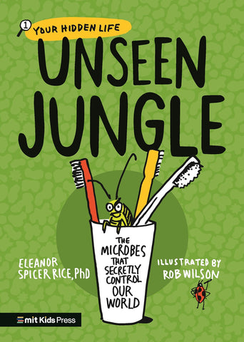 Unseen Jungle: The Microbes That Secretly Control Our World