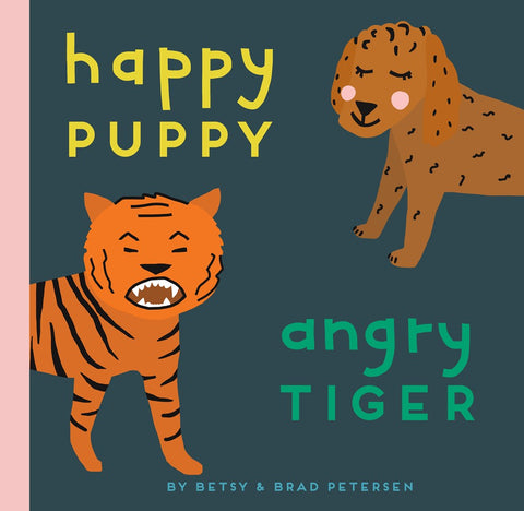 Happy Puppy, Angry Tiger: A Little Book about Big Feelings