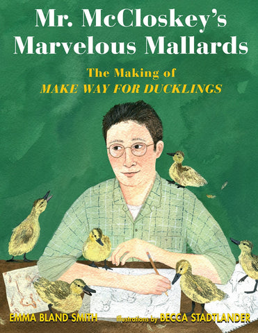 Mr. McCloskey’s Marvelous Mallards: The Making of Make Way for Ducklings