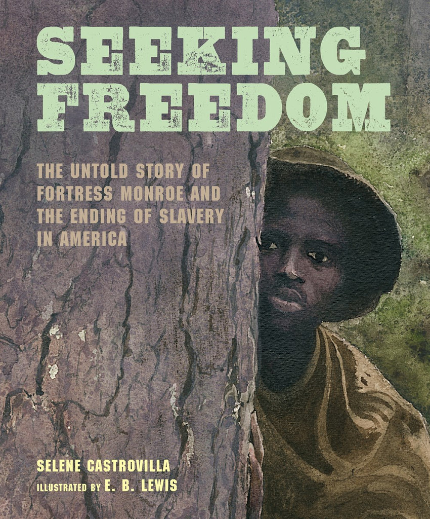 Seeking Freedom : The Untold Story of Fortress Monroe and the Ending of Slavery in America