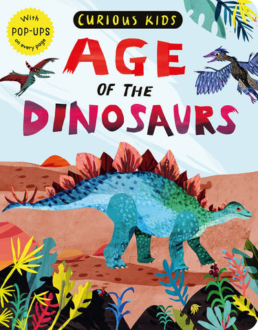 Curious Kids: Age of the Dinosaurs : With POP-UPS on every page