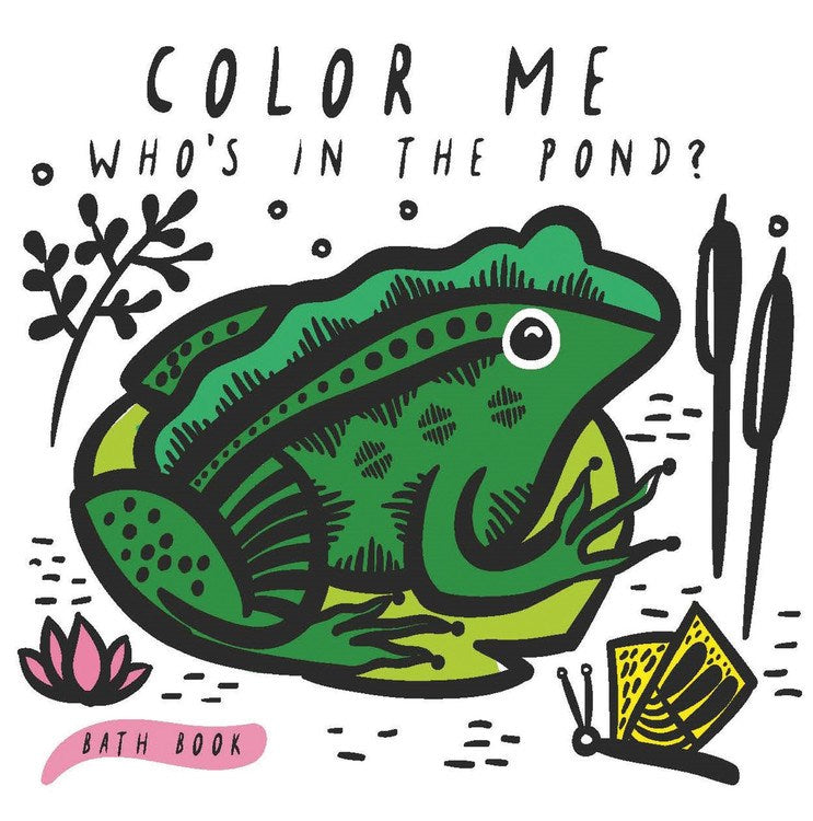 Color Me: Who's in the Pond? : Baby's First Bath Book
