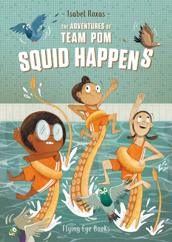 The Adventures of Team Pom: Squid Happens (Team Pom Book 1)