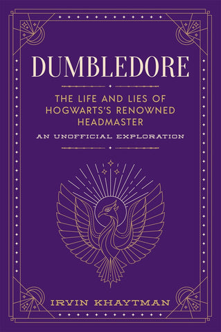 Dumbledore : The Life and Lies of Hogwarts's Renowned Headmaster