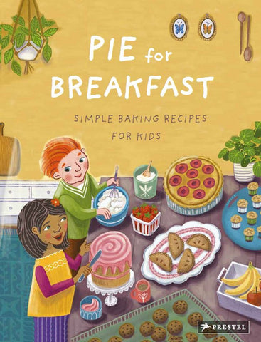 Pie for Breakfast : Simple Baking Recipes for Kids