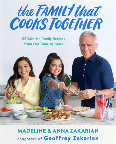 Family that Cooks Together: 85 Zakarian Family Recipes From Our Table to Yours