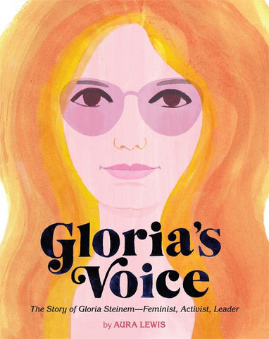 Gloria's Voice: The Story of Gloria SteinemFeminist, Activist, Leader