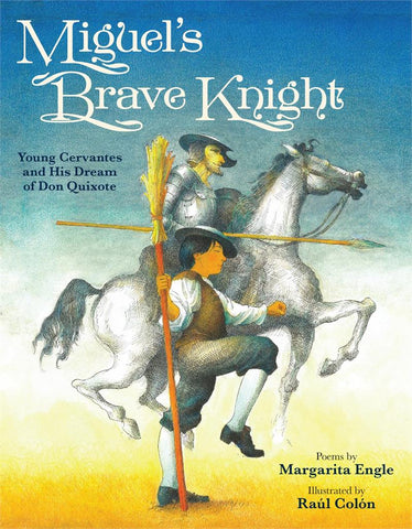 Miguel's Brave Knight: Young Cervantes and His Dream of Don Quixote